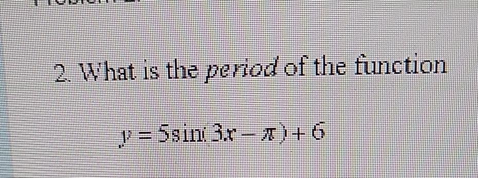 what is the period of the function h(x)=5 sin(4x-2)-3