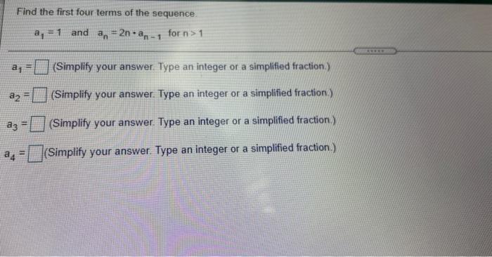 Solved Find the first four terms of the sequence. a, = 1 and | Chegg.com