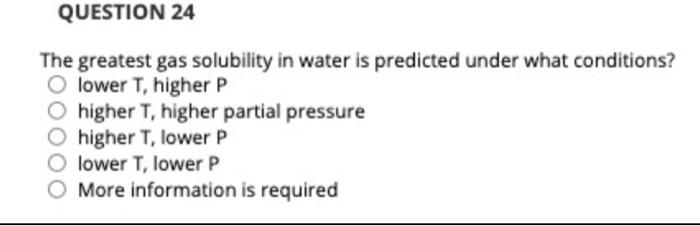 Solved QUESTION 24 The greatest gas solubility in water is | Chegg.com