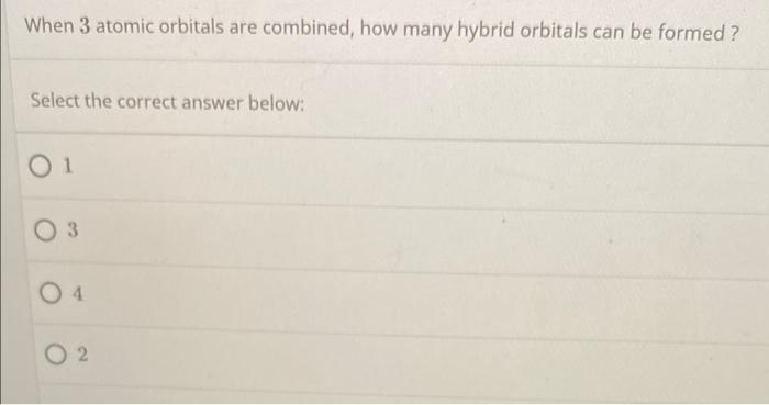 Solved When 3 atomic orbitals are combined, how many hybrid | Chegg.com