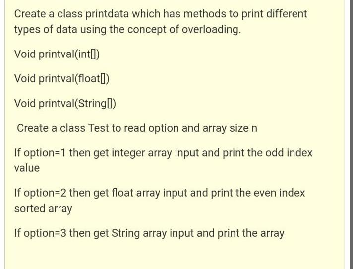 Solved Create a class printdata which has methods to print | Chegg.com