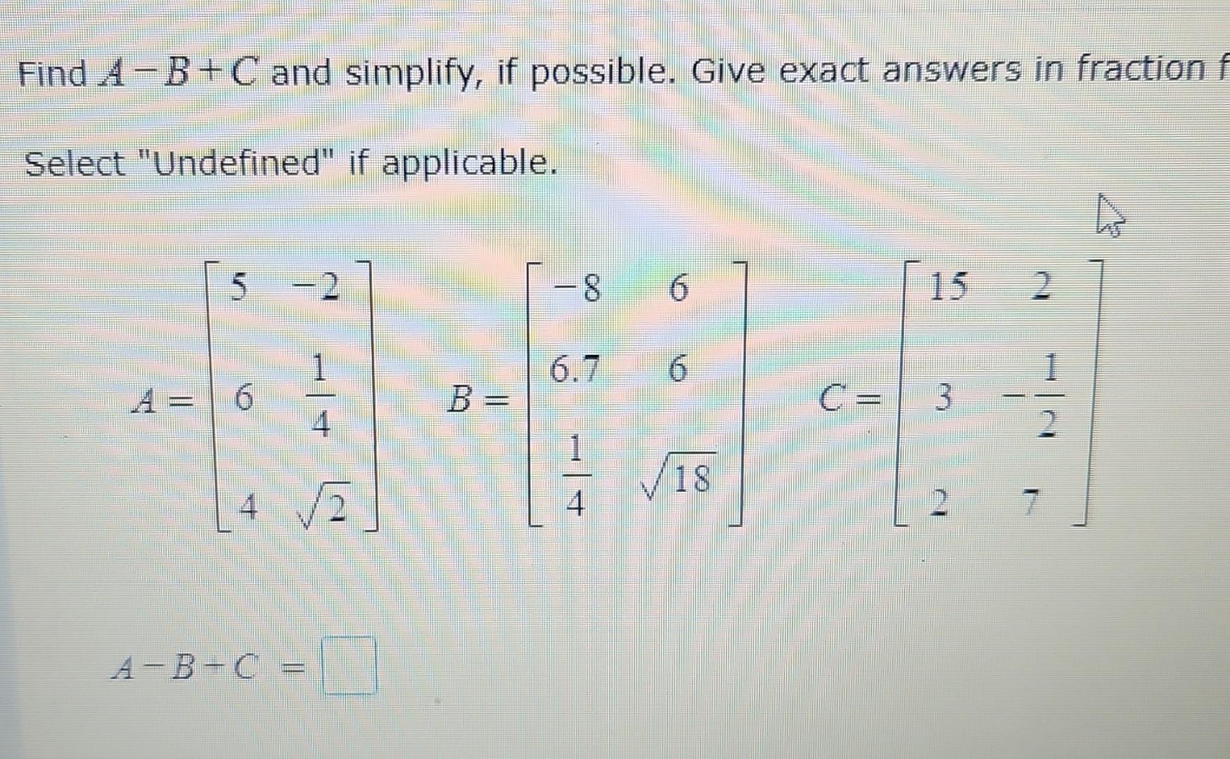 Solved Find A−B+C And Simplify, If Possible. Give Exact | Chegg.com