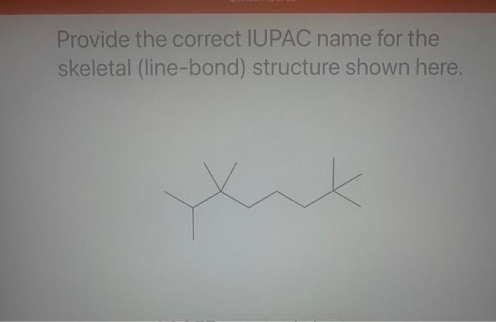 Provide the correct IUPAC name for the
skeletal (line-bond) structure shown here.