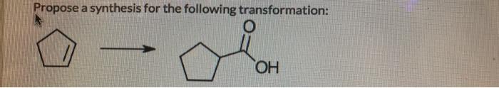 Solved Propose a synthesis for the following transformation: | Chegg.com