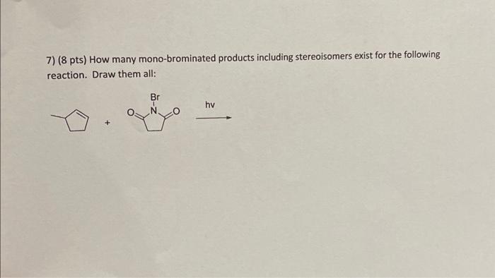 Solved 7) (8 pts) How many mono-brominated products | Chegg.com