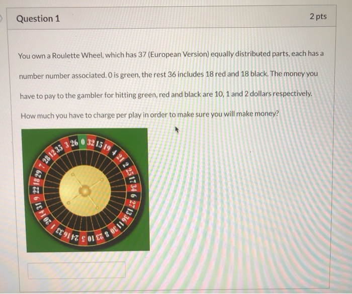 Solved 421 2 2517346 Question 1 2 pts You own a Roulette