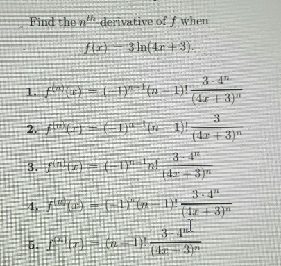 Solved Find The Nth Derivative Of F When F Com 3 Ln 4 1 Chegg Com