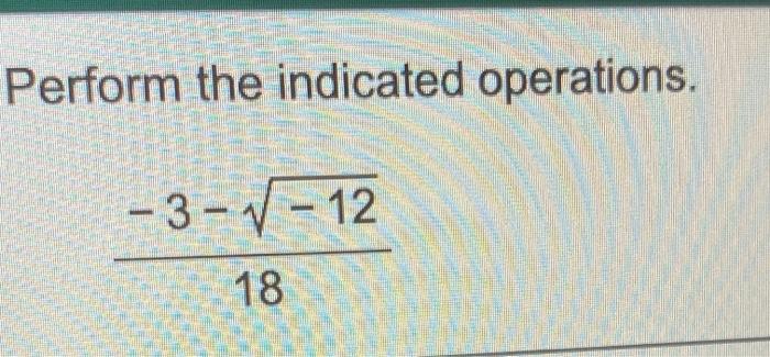 Solved Perform The Indicated Operations. -3-v-12 18 | Chegg.com