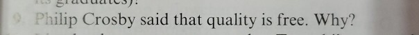 Solved 9. Philip Crosby Said That Quality Is Free. Why? | Chegg.com