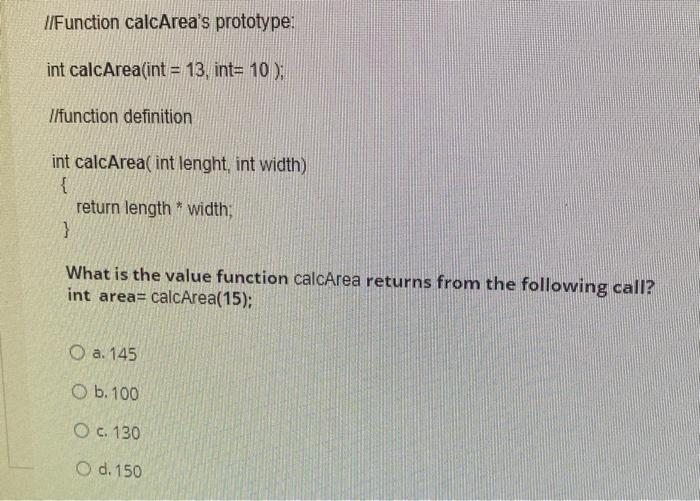 Solved //Function calcArea's prototype: int calcArea(int = | Chegg.com