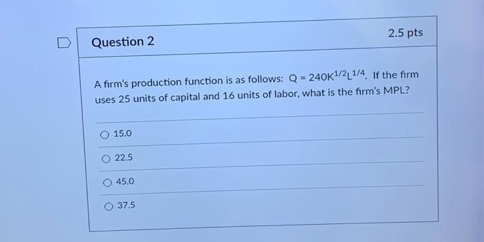 Solved 2.5 pts Question 2 A firm's production function is as | Chegg.com