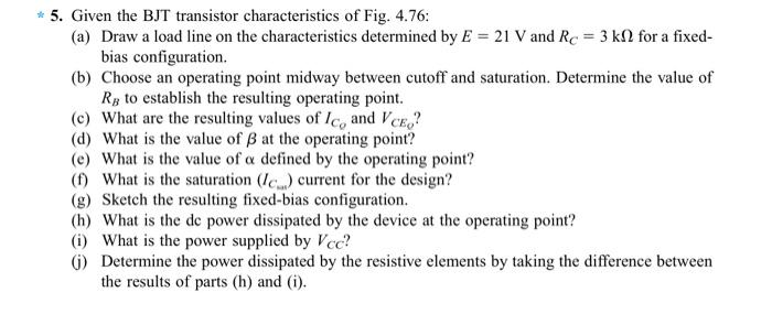 5. Given the BJT transistor characteristics of Fig. 4.76:
(a) Draw a load line on the characteristics determined by \( E=21 \