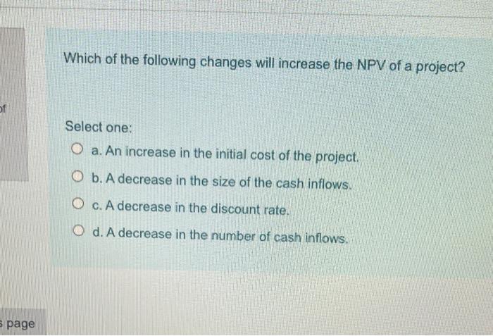 Solved Which of the following changes will increase the NPV | Chegg.com