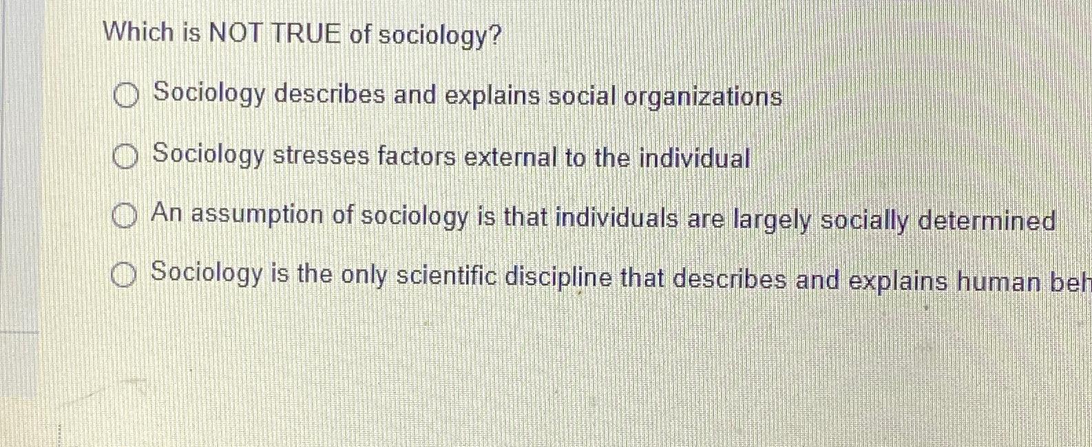 Solved Which Is NOT TRUE Of Sociology?Sociology Describes | Chegg.com