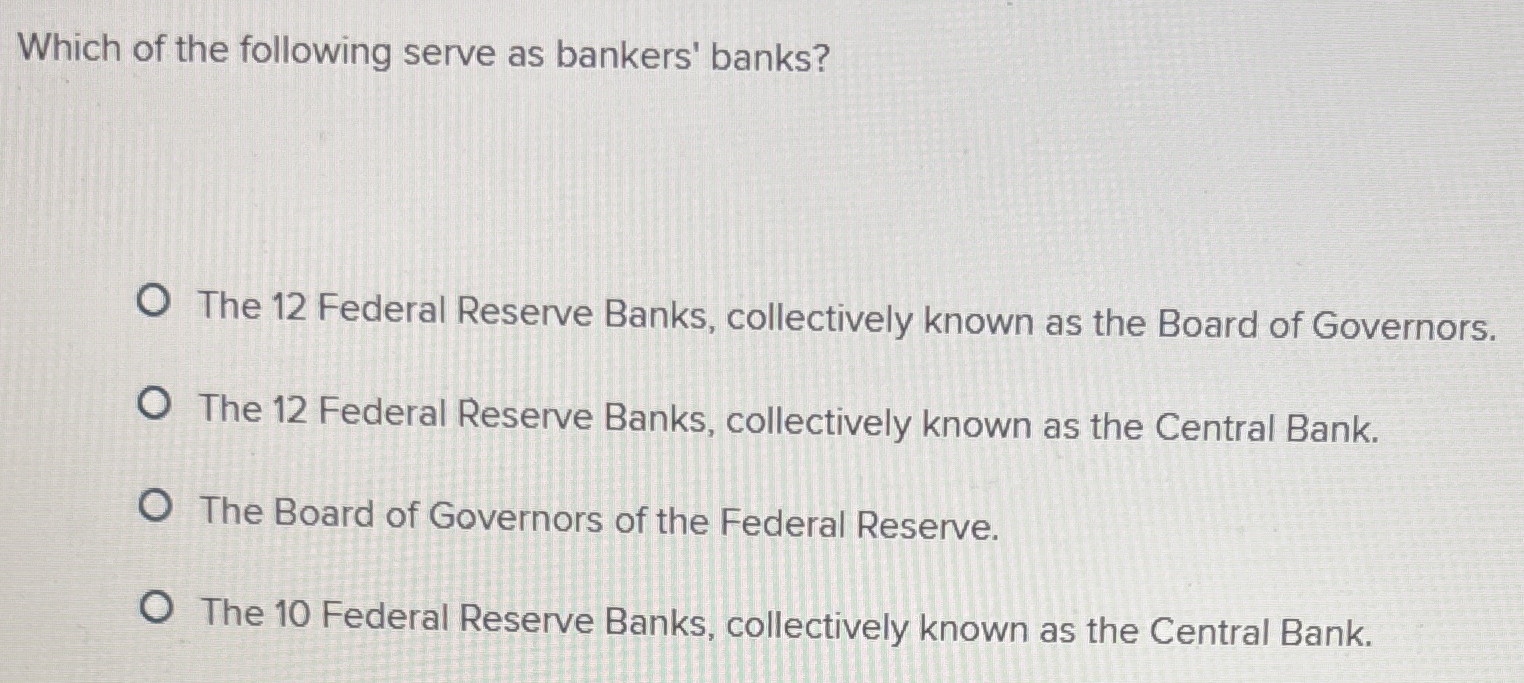 Solved Which Of The Following Serve As Bankers' Banks?The 12 | Chegg.com