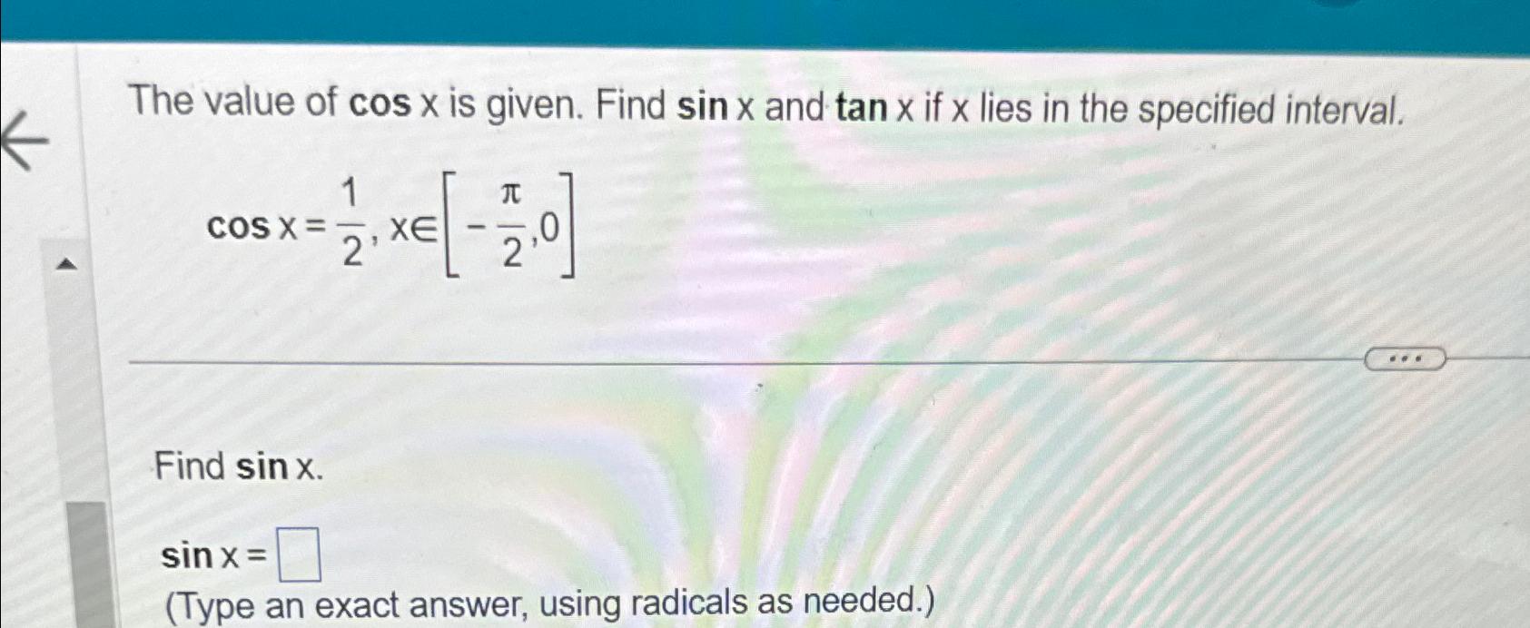 Solved The value of cosx ﻿is given. Find sinx ﻿and tanx ﻿if | Chegg.com