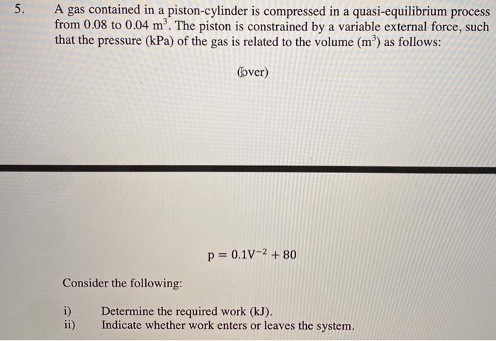 Solved 5. A gas contained in a piston-cylinder is compressed | Chegg.com