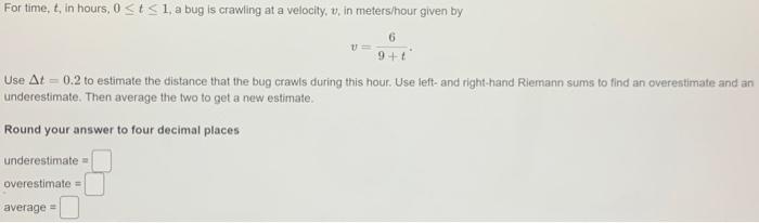 Solved For time, t, in hours, 0≤t≤ 1, a bug is crawling at a | Chegg.com