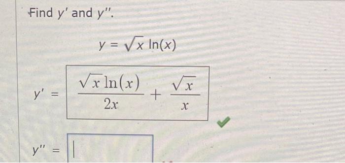 Find y and y. y = y = y = √x In(x) √xln(x) 2x + √x X