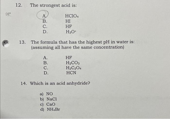 12. The strongest acid is:
13. The formula that has the highest \( \mathrm{pH} \) in water is: (assuming all have the same co