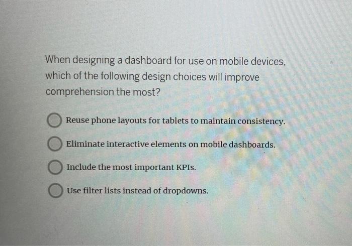 Solved When designing a dashboard for use on mobile devices, | Chegg.com
