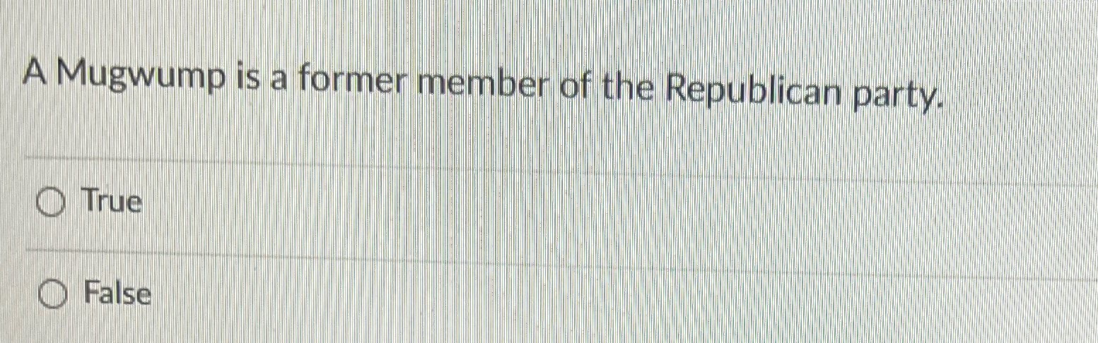 Solved A Mugwump is a former member of the Republican | Chegg.com