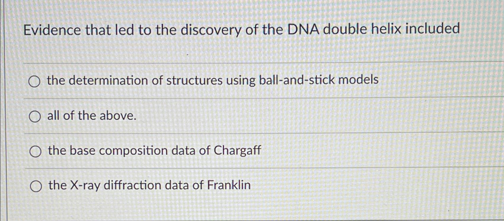 Solved Evidence that led to the discovery of the DNA double | Chegg.com