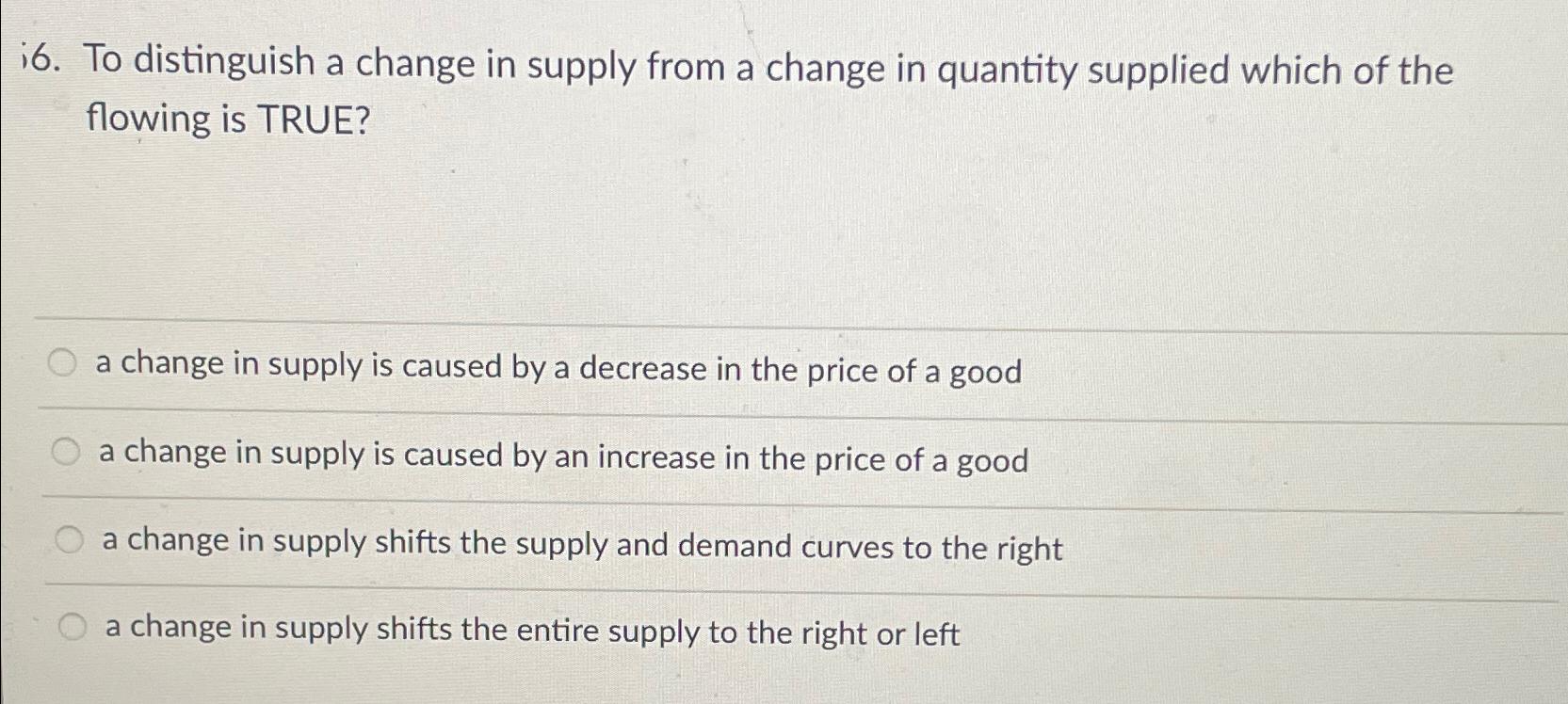 Solved i6. ﻿To distinguish a change in supply from a change | Chegg.com