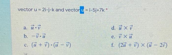 Solved Vector U 2i J K And Vector U I 5j 7k A U B Chegg Com