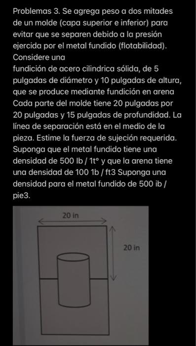 Problemas 3. Se agrega peso a dos mitades de un molde (capa superior e inferior) para evitar que se separen debido a la presi