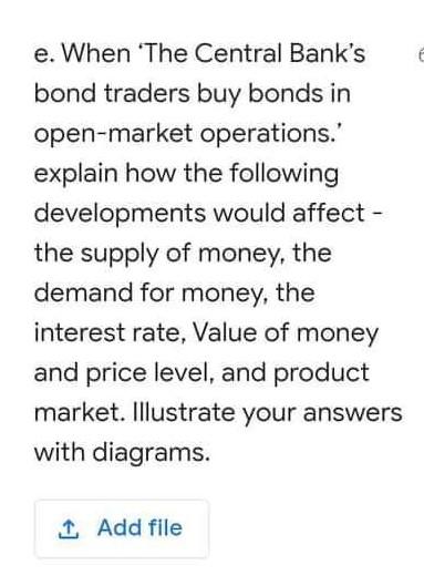 e. When The Central Banks bond traders buy bonds in open-market operations. explain how the following developments would a