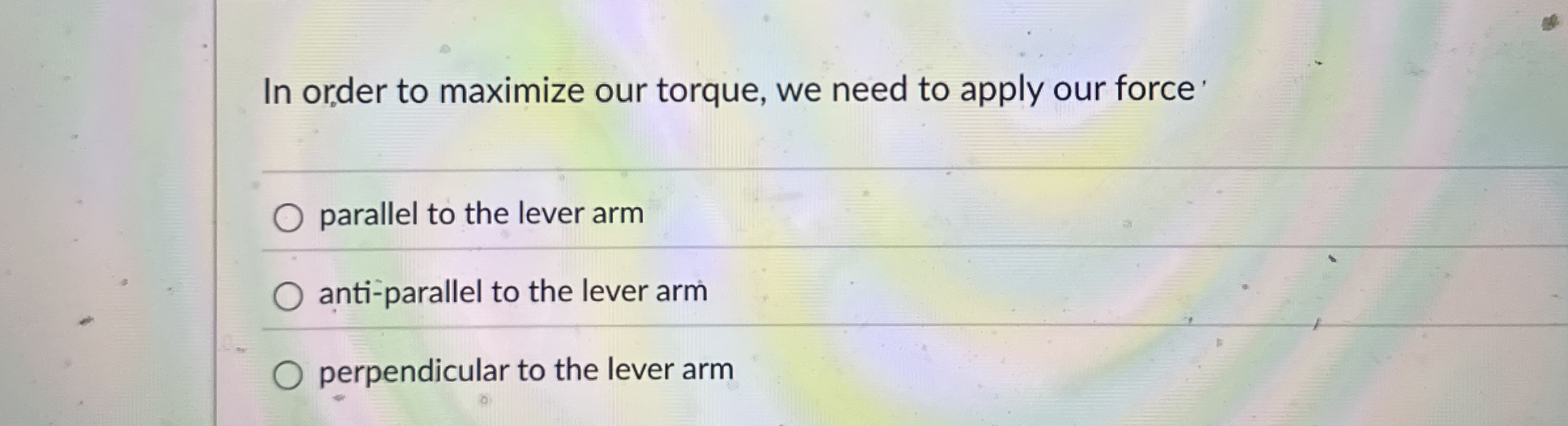Solved In order to maximize our torque, we need to apply our | Chegg.com