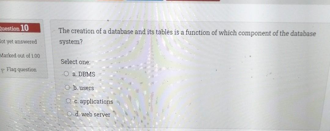 Solved Question 10 The creation of a database and its tables | Chegg.com