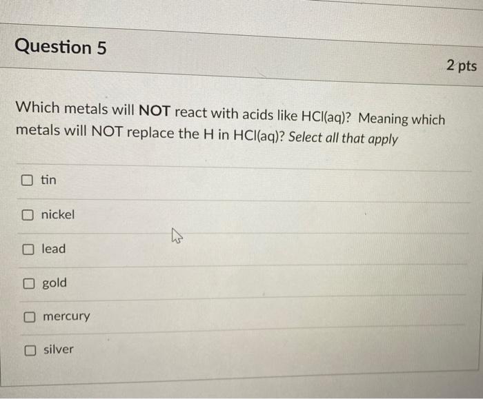 Solved Question 5 2 pts Which metals will NOT react with | Chegg.com