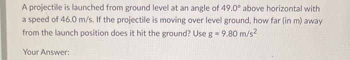 Solved A projectile is launched from ground level at an | Chegg.com