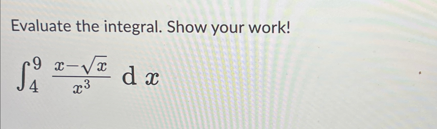 Solved Evaluate the integral. Show your work!∫49x-x2x3dx | Chegg.com