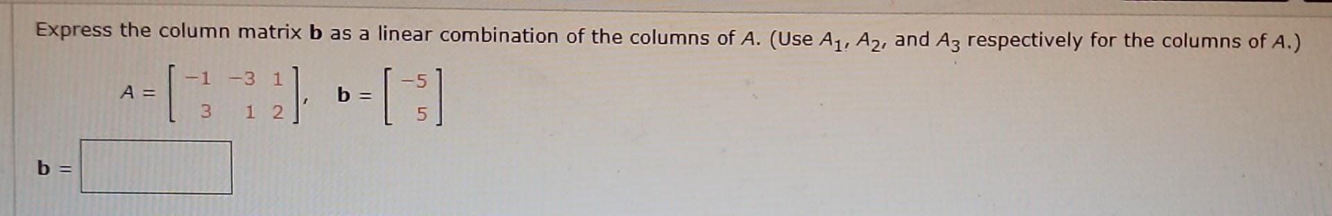 Solved Express The Column Matrix B As A Linear Combination | Chegg.com