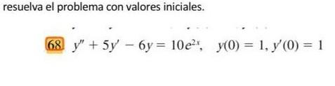 resuelva el problema con valores iniciales. \( 68 y^{\prime \prime}+5 y^{\prime}-6 y=10 e^{2 x}, \quad y(0)=1, y^{\prime}(0)=