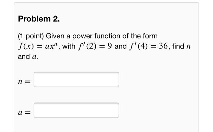 Solved Problem 2. (1 point) Given a power function of the | Chegg.com