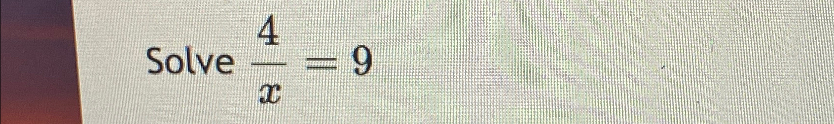 Solved Solve 4x 9 Chegg