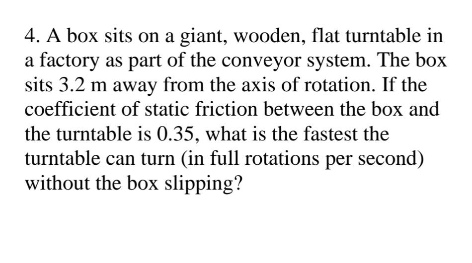 Solved 4. A box sits on a giant, wooden, flat turntable in a