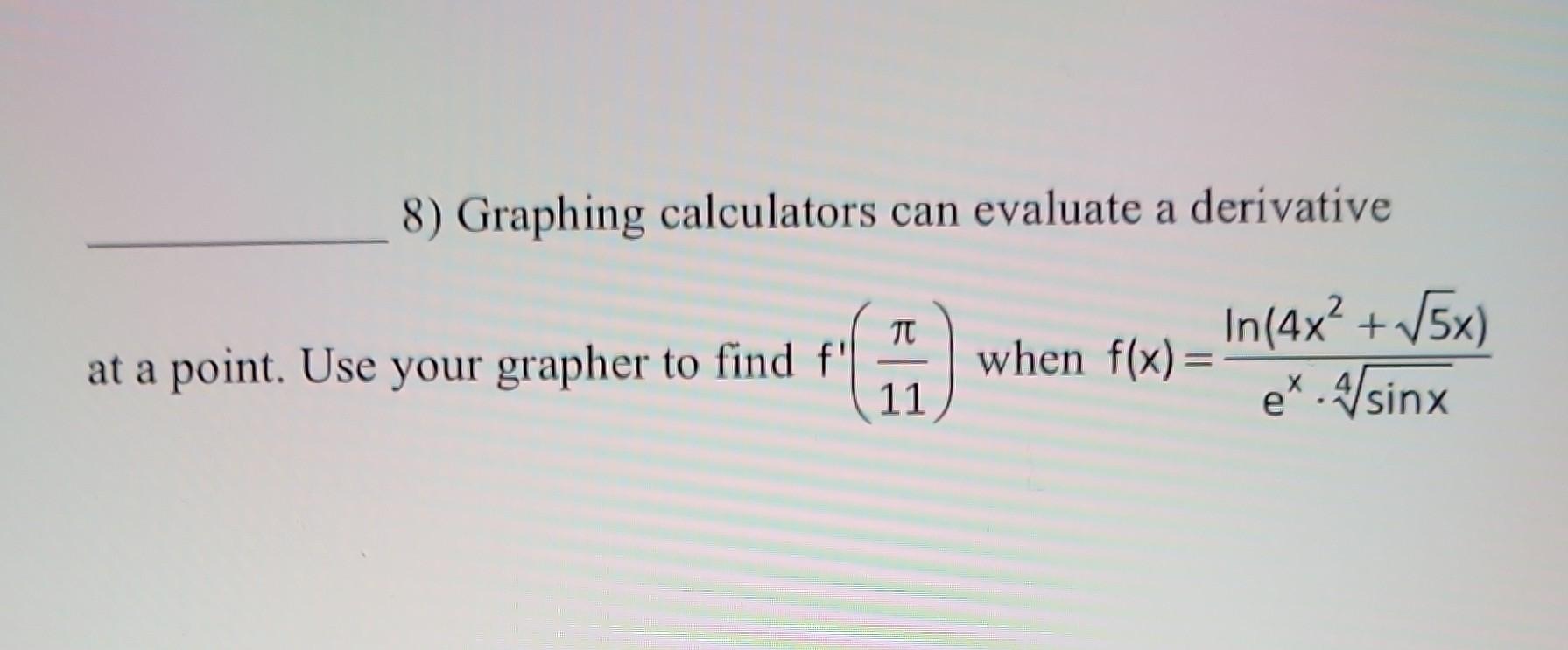 Solved 8) Graphing calculators can evaluate a derivative