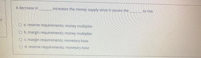 Solved A decrease in increases the money supply since it | Chegg.com