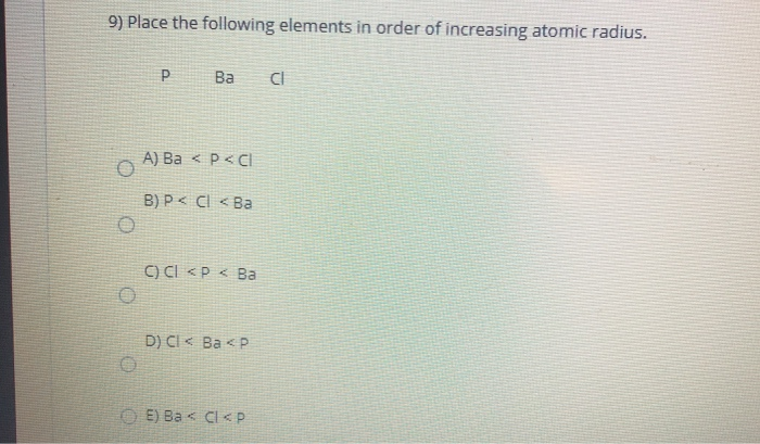 Solved 9) Place The Following Elements In Order Of Increa