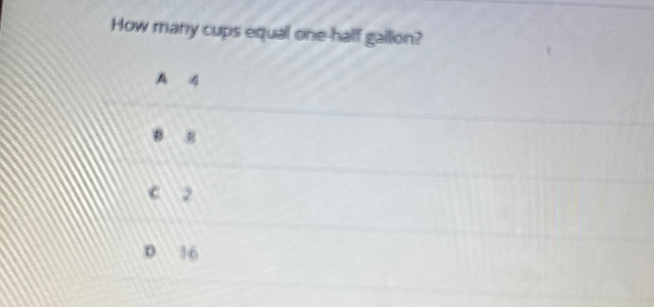 Solved How many cups equal one half gallon?A 4BC 2b 16
