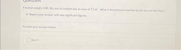 Solved A basket weighs 100. lbs and its bottom has an area | Chegg.com