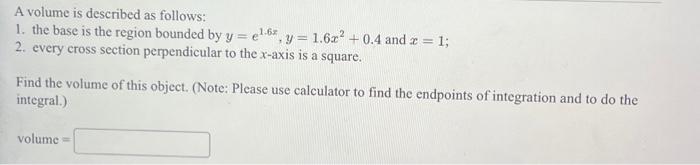 Solved A Volume Is Described As Follows: 1. The Base Is The | Chegg.com