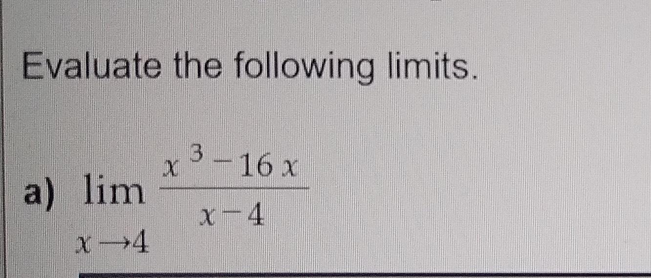 Solved Evaluate the following limits. x3 – 16x x . a) lim | Chegg.com