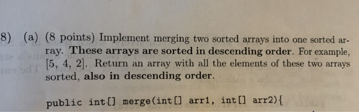 Solved 8) (a) (8 Points) Implement Merging Two Sorted Arrays | Chegg.com