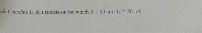 -5: Calculate IE in a transistor for which ß = 50 and | Chegg.com